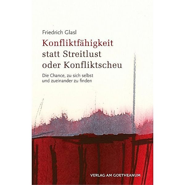 Konfliktfähigkeit statt Streitlust oder Konfliktscheu, Friedrich Glasl