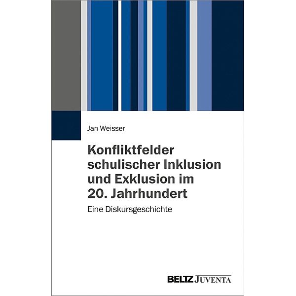 Konfliktfelder schulischer Inklusion und Exklusion im 20. Jahrhundert, Jan Weisser