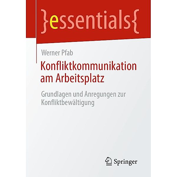 Konfliktkommunikation am Arbeitsplatz / essentials, Werner Pfab