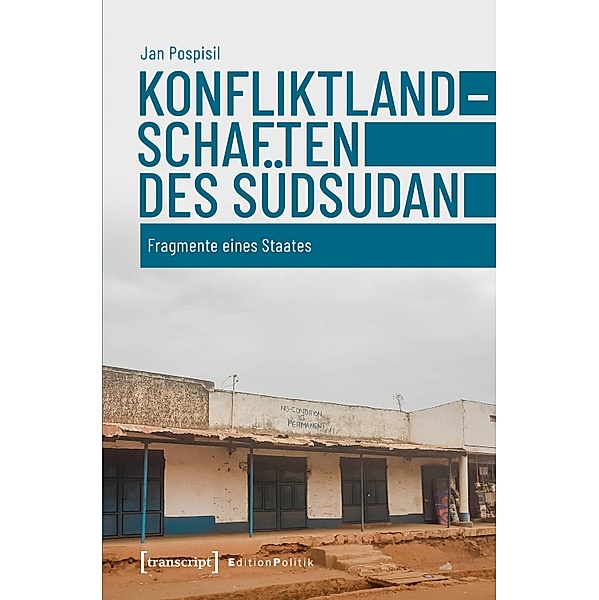 Konfliktlandschaften des Südsudan / Edition Politik Bd.109, Jan Pospisil
