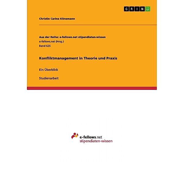 Konfliktmanagement in Theorie und Praxis / Aus der Reihe: e-fellows.net stipendiaten-wissen Bd.Band 625, Christin Carina Könemann