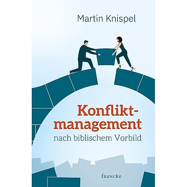 Konfliktmanagement nach biblischem Vorbild, Martin Knispel