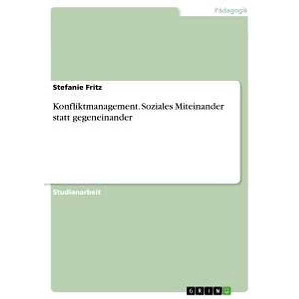 Konfliktmanagement. Soziales Miteinander statt gegeneinander, Stefanie Fritz