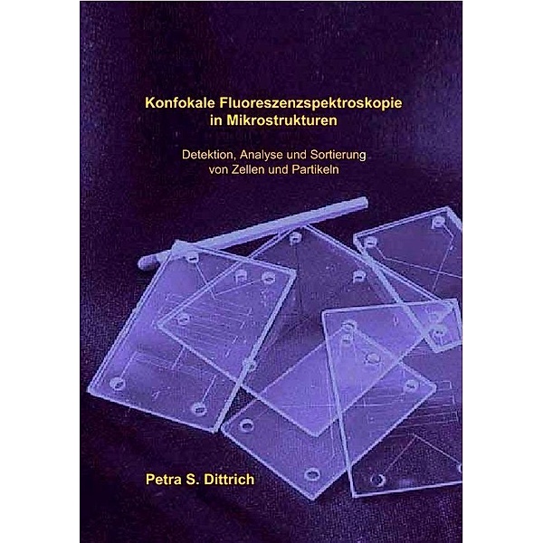 Konfokale Floureszenzspektroskopie in Mikrostrukturen: Detektion, Analyse und Sortierung von Zellen und Partikeln