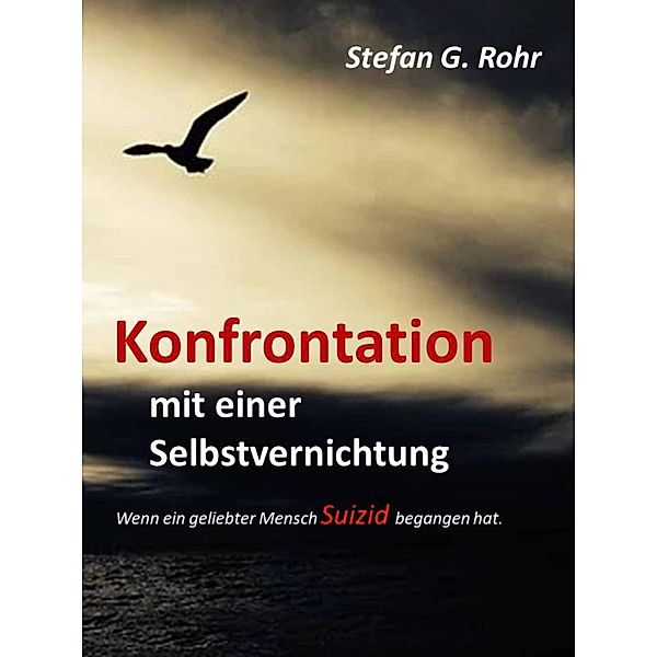 Konfrontation mit einer Selbstvernichtung, Stefan G Rohr