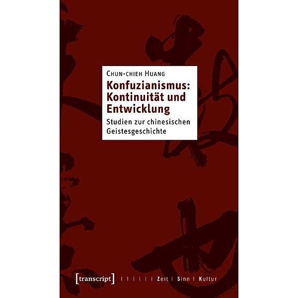 Konfuzianismus: Kontinuität und Entwicklung / Zeit - Sinn - Kultur Bd.5, Chun-chieh Huang