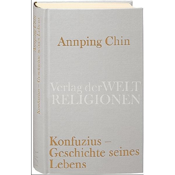 Konfuzius - Geschichte seines Lebens, Chin Annping