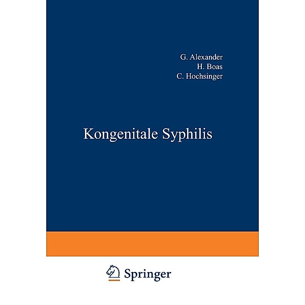 Kongenitale Syphilis / Handbuch der Haut- und Geschlechtskrankheiten Bd.B / 19, G. Alexander, L. v. Umbusch, H. Boas, C. Hochsinger, J. Igersheimer, P. Kran?, R. Ledermann, F. Lesser, Erich Müller, H. Rietschel