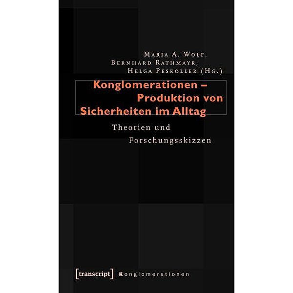 Konglomerationen - Produktion von Sicherheiten im Alltag / Konglomerationen - Studien zu Alltagspraktiken subjektiver Absicherung Bd.1