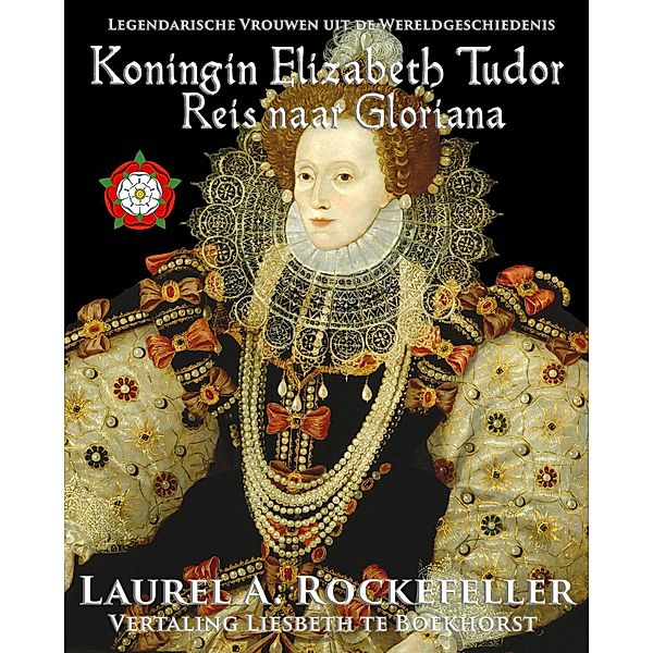 Koningin Elizabeth Tudor (Legendarische Vrouwen uit de Wereldgeschiedenis, #4) / Legendarische Vrouwen uit de Wereldgeschiedenis, Laurel A. Rockefeller
