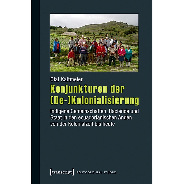 Konjunkturen der (De-)Kolonialisierung / Postcolonial Studies Bd.25, Olaf Kaltmeier