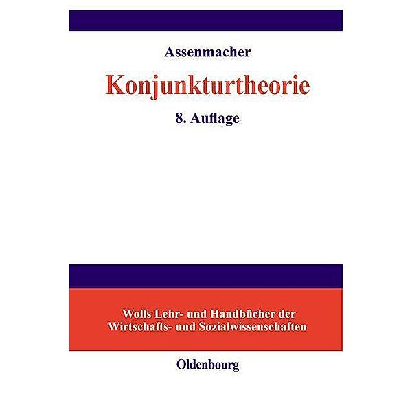 Konjunkturtheorie / Wolls Lehr- und Handbücher der Wirtschafts- und Sozialwissenschaften, Walter Assenmacher