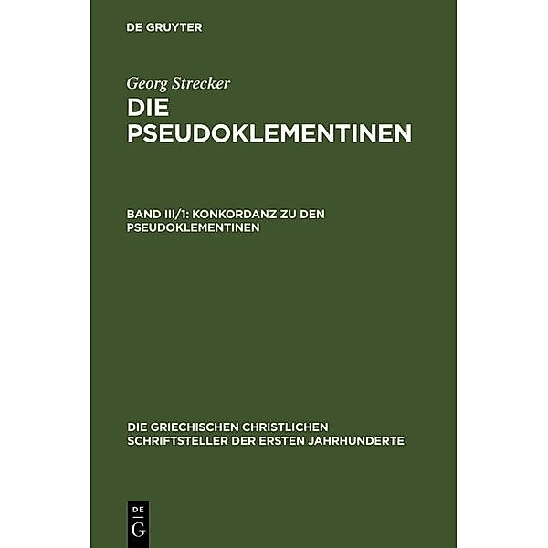 Konkordanz zu den Pseudoklementinen, Teil 1 / Die griechischen christlichen Schriftsteller der ersten Jahrhunderte, Georg Strecker