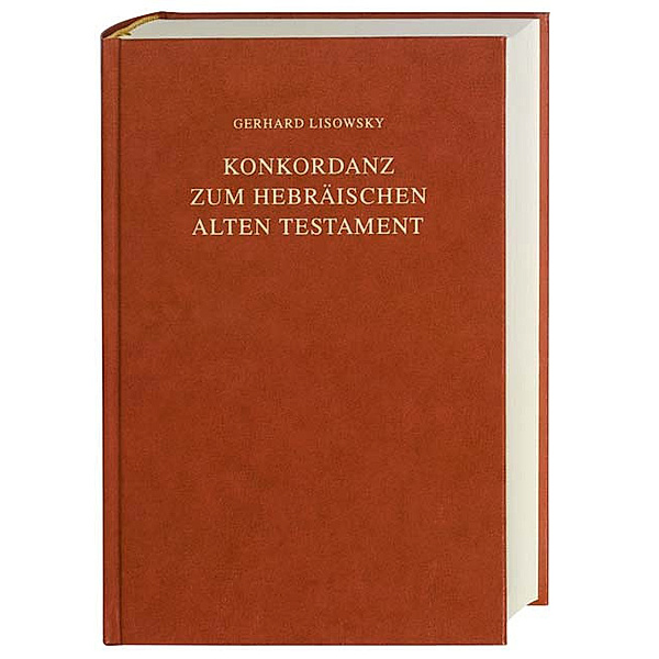 Konkordanz zum Hebräischen Alten Testament, Grossdruck. Concordance to the Hebrew Old Testament, Large print. Concordantiae Veteris Testamentum