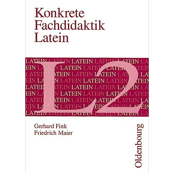 Konkrete Fachdidaktik Latein, L 2, Gerhard Fink, Friedrich Maier