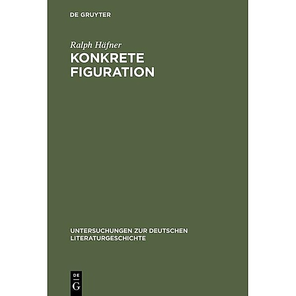 Konkrete Figuration / Untersuchungen zur deutschen Literaturgeschichte Bd.111, Ralph Häfner