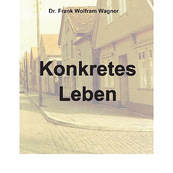 Konkretes Leben, Frank Wolfram Wagner, Dr. Frank Wolfram Wagner