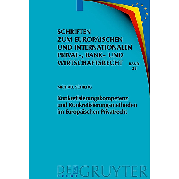 Konkretisierungskompetenz und Konkretisierungsmethoden im Europäischen Privatrecht, Michael Schillig
