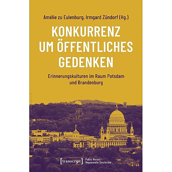 Konkurrenz um öffentliches Gedenken / Public History - Angewandte Geschichte Bd.20