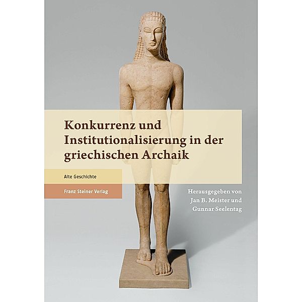 Konkurrenz und Institutionalisierung in der griechischen Archaik, Jan Bernhard Meister, Gunnar Seelentag