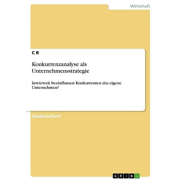 Konkurrenzanalyse als Unternehmensstrategie, C R