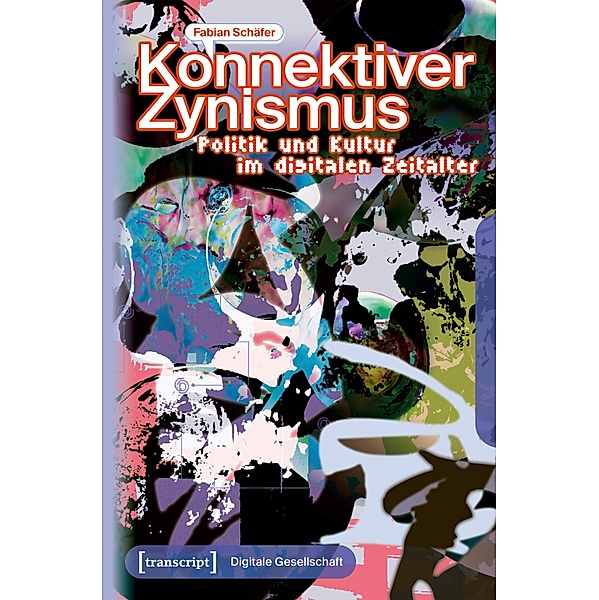 Konnektiver Zynismus / Digitale Gesellschaft Bd.55, Fabian Schäfer
