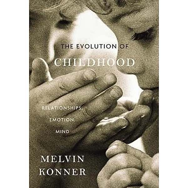 Konner, M: Evolution of Childhood, Melvin Konner