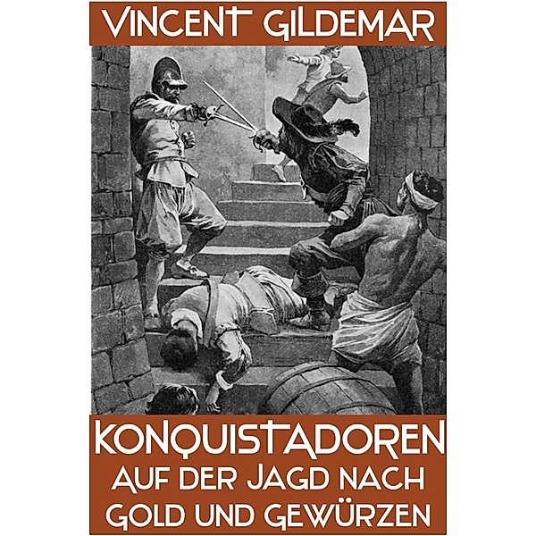 Konquistadoren. Auf der Jagd nach Gold und Gewürzen (Piratenwissenschaften, #9) / Piratenwissenschaften, Vincent Gildemar