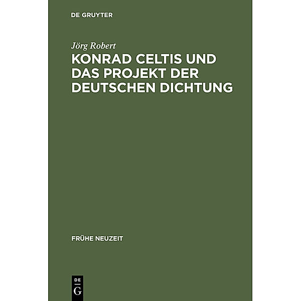 Konrad Celtis und das Projekt der deutschen Dichtung, Jörg Robert