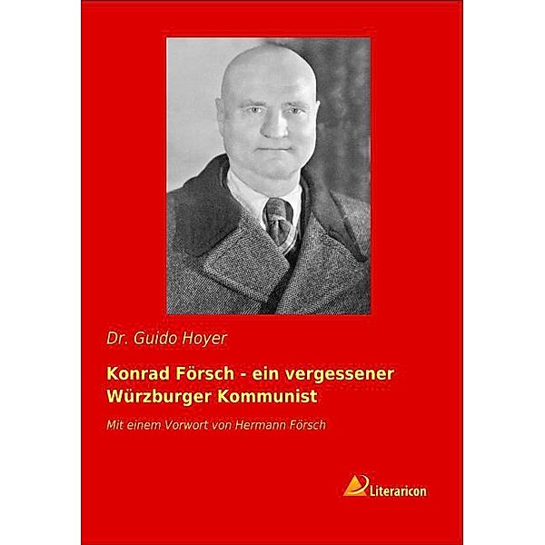Konrad Försch - ein vergessener Würzburger Kommunist, Guido Hoyer