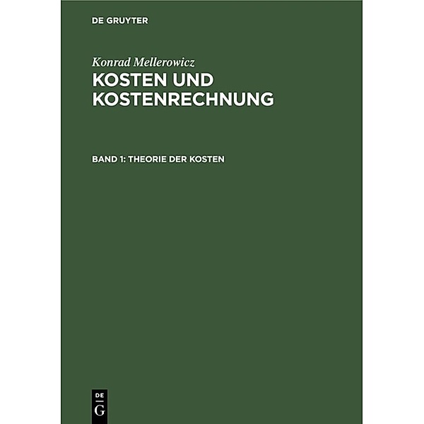 Konrad Mellerowicz: Kosten und Kostenrechnung / Band 1 / Theorie der Kosten, Konrad Mellerowicz