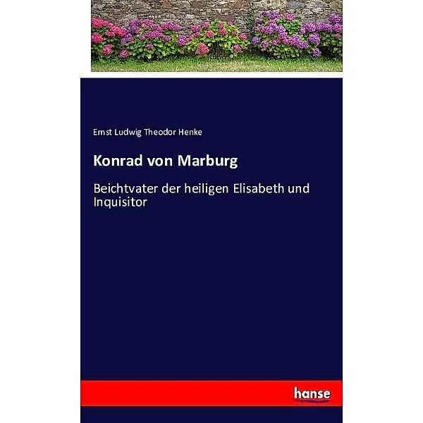 Konrad von Marburg, Ernst Ludwig Theodor Henke