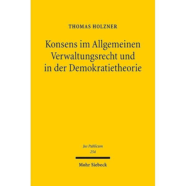 Konsens im Allgemeinen Verwaltungsrecht und in der Demokratietheorie, Thomas Holzner