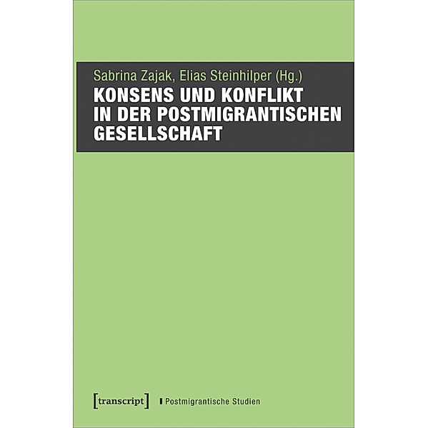 Konsens und Konflikt in der postmigrantischen Gesellschaft / Postmigrantische Studien Bd.19