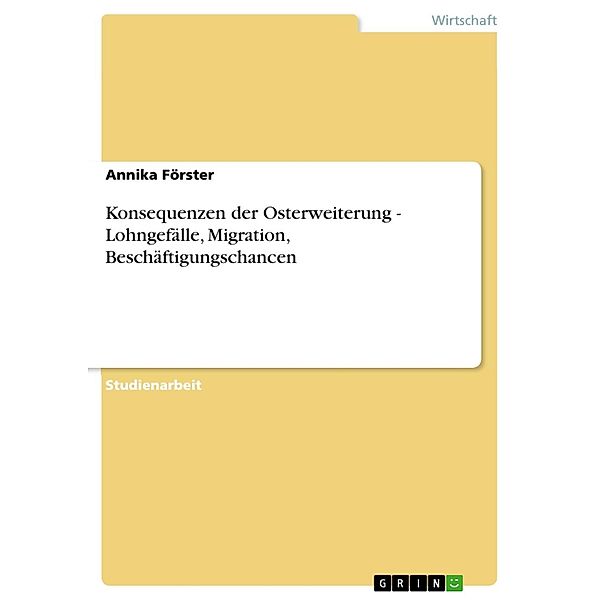 Konsequenzen der Osterweiterung - Lohngefälle, Migration, Beschäftigungschancen, Annika Förster