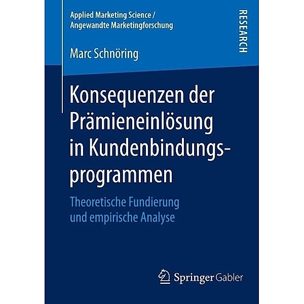 Konsequenzen der Prämieneinlösung in Kundenbindungsprogrammen / Applied Marketing Science / Angewandte Marketingforschung, Marc Schnöring