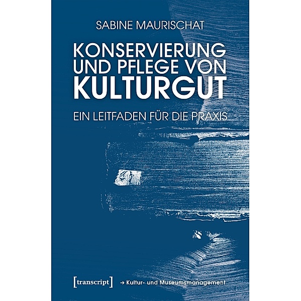 Konservierung und Pflege von Kulturgut / Schriften zum Kultur- und Museumsmanagement, Sabine Maurischat