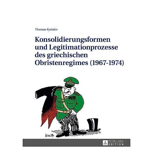Konsolidierungsformen und Legitimationsprozesse des griechischen Obristenregimes (1967-1974), Thomas Kyriakis