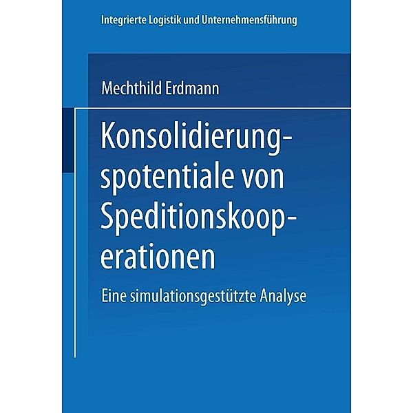 Konsolidierungspotentiale von Speditionskooperationen / Integrierte Logistik und Unternehmensführung