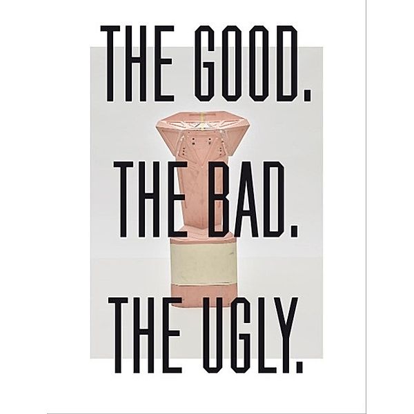 Konstantin Grcic THE GOOD. THE BAD. THE ULGY