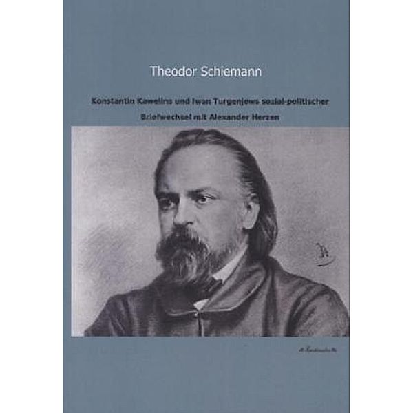 Konstantin Kawelins und Iwan Turgenjews sozial-politischer Briefwechsel mit Alexander Herzen, Konstantin Kawelin, Iwan S. Turgenjew, Alexander Herzen