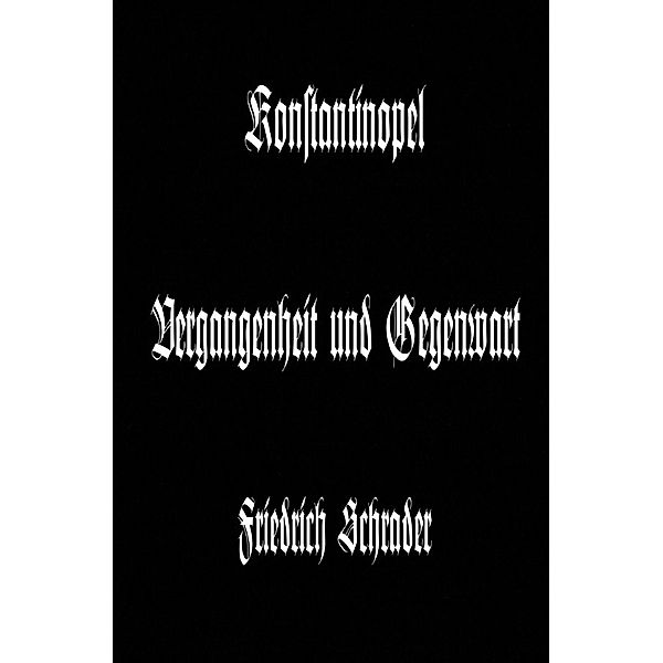 Konstantinopel Vergangenheit und Gegenwart, Friedrich Schrader