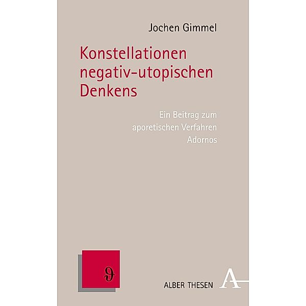 Konstellationen negativ-utopischen Denkens / Alber Thesen Philosophie Bd.64, Jochen Gimmel