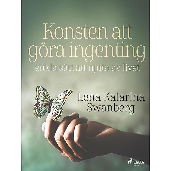 Konsten att göra ingenting: enkla sätt att njuta av livet, Lena Katarina Swanberg