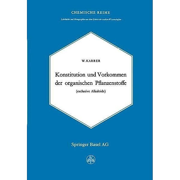 Konstitution und Vorkommen der organischen Pflanzenstoffe / Lehrbücher und Monographien aus dem Gebiete der exakten Wissenschaften Bd.12, Walter Karrer