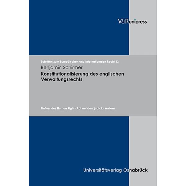 Konstitutionalisierung des englischen Verwaltungsrechts / Schriften zum Europäischen und Internationalen Recht, Benjamin Schirmer