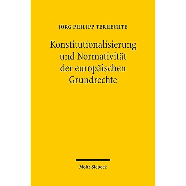 Konstitutionalisierung und Normativität der europäischen Grundrechte, Jörg Philipp Terhechte