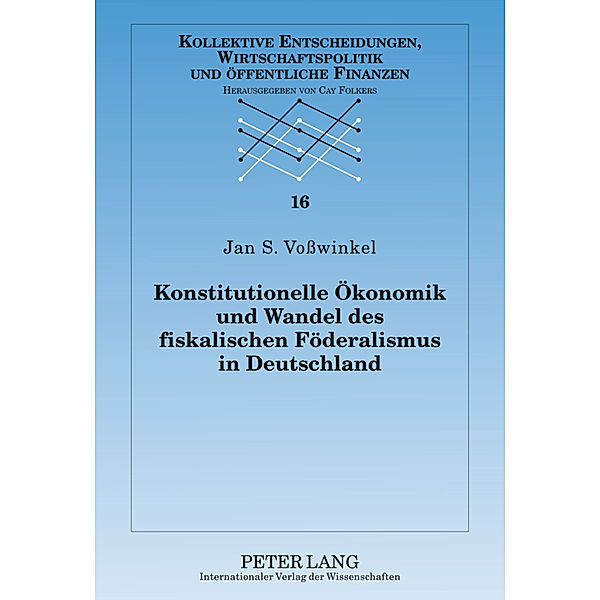 Konstitutionelle Ökonomik und Wandel des fiskalischen Föderalismus in Deutschland, Jan S. Voßwinkel