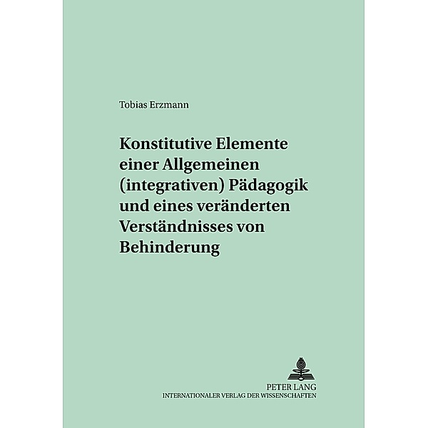Konstitutive Elemente einer Allgemeinen (integrativen) Pädagogik und eines veränderten Verständnisses von Behinderung, Tobias Erzmann