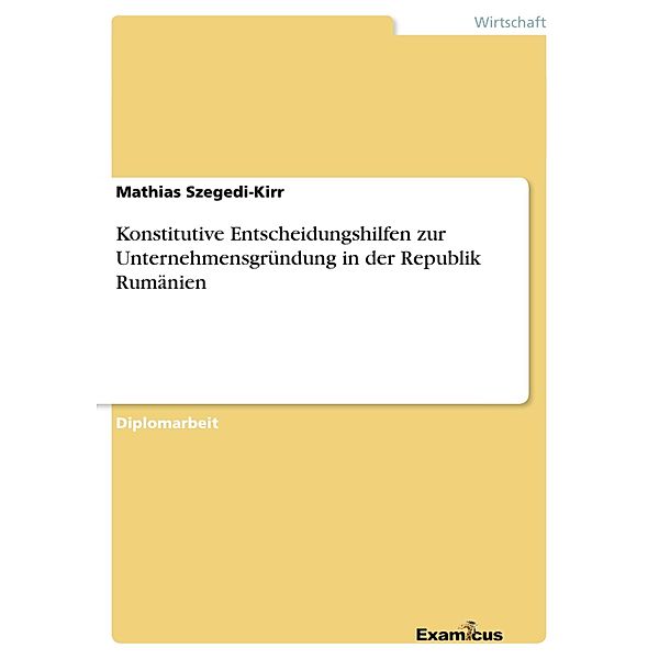 Konstitutive Entscheidungshilfen zur Unternehmensgründung in der Republik Rumänien, Mathias Szegedi-Kirr